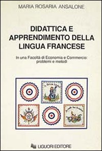 Libro Didattica e apprendimento della lingua francese in una Facoltà di economia e commercio: problemi e metodi di M. Rosaria Ansalone - ean 9788820722081 - Liguori