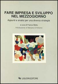 Libro Fare impresa e sviluppo nel Mezzogiorno. Appunti e analisi per una diversa strategia di  - ean 9788820722227 - Liguori