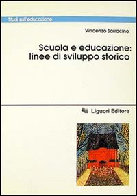 Libro Scuola e educazione: linee di sviluppo storico di Vincenzo Sarracino - ean 9788820722326 - Liguori