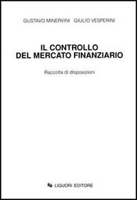 Libro controllo del mercato finanziario. Raccolta di disposizioni di Gustavo Minervini; Giulio Vesperini - ean 9788820722357 - Liguori