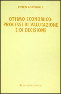 Libro Ottimo economico: processi di valutazione e di decisione di Pietro Rostirolla - ean 9788820722364 - Liguori