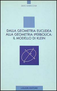 Libro Dalla geometria euclidea alla geometria iperbolica: il modello di Klein di Silvio Maracchia - ean 9788820722388 - Liguori