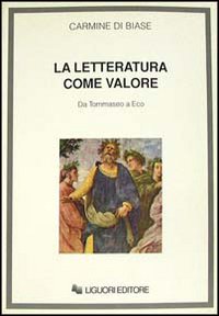 Libro letteratura come valore. Da Tommaseo a Eco di Carmine Di Biase - ean 9788820722418 - Liguori