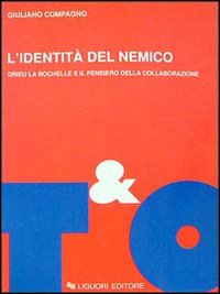 Libro identità del nemico. Drieu La Rochelle e il pensiero della collaborazione di Giuliano Compagno - ean 9788820722425 - Liguori