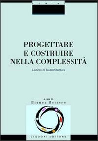 Libro Progettare e costruire nella complessità. Lezioni di bioarchitettura di  - ean 9788820722432 - Liguori