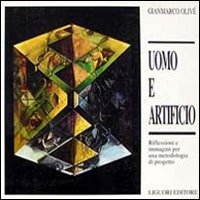 Libro Uomo e artificio. Riflessioni e immagini per una metodologia di progetto di Gianmarco Olivè - ean 9788820722517 - Liguori