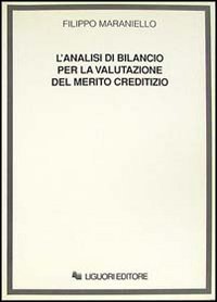 Libro analisi di bilancio per la valutazione del merito creditizio di Filippo Maraniello - ean 9788820722524 - Liguori