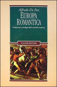 Libro Europa romantica. Fondamenti e paradigmi della sensibilità moderna di Alfredo De Paz - ean 9788820722593 - Liguori