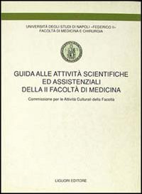Libro Guida alle attività scientifiche ed assistenziali della seconda Facoltà di medicina. Commissione per le attività culturali della Facoltà di  - ean 9788820722678 - Liguori