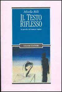 Libro testo riflesso. La parodia nel romanzo inglese di Mirella Billi - ean 9788820722760 - Liguori
