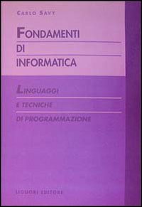 Libro Fondamenti di informatica. Linguaggi e tecniche di programmazione di Carlo Savy - ean 9788820722883 - Liguori