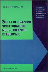 Libro Sulla derivazione scritturale del nuovo bilancio di esercizio di Roberto Tizzano - ean 9788820722937 - Liguori