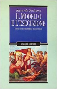 Libro modello e l'esecuzione. Studi rinascimentali e manieristici di Riccardo Scrivano - ean 9788820722951 - Liguori