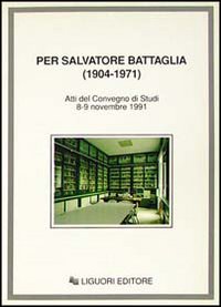 Libro Per Salvatore Battaglia (1904-1971). Atti del Convegno di studi (Napoli