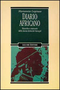 Libro Diario africano. Ricerche e memorie delle donne diola del Senegal di Mariannita Lospinoso - ean 9788820723187 - Liguori
