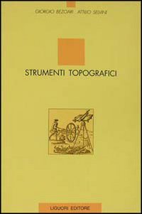 Libro Strumenti topografici di Giorgio Bezoari; Attilio Selvini - ean 9788820723262 - Liguori