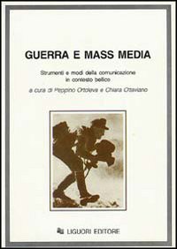 Libro Guerra e mass media. Strumenti e modi della comunicazione in contesto bellico di  - ean 9788820723323 - Liguori