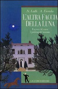 Libro altra faccia della luna. Il mistero del sonno. I problemi dell'insonnia di Nicola Lalli; Alessandra Fionda - ean 9788820723347 - Liguori