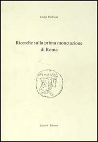 Libro Ricerche sulla prima monetazione di Roma di Luigi Pedroni - ean 9788820723385 - Liguori