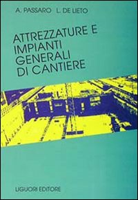 Libro Attrezzature e impianti generali di cantiere di Alfredo Passaro; L. De Lieto - ean 9788820723514 - Liguori