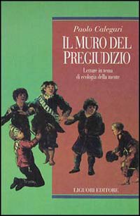 Libro muro del pregiudizio. Letture in tema di ecologia della mente di Paolo Calegari - ean 9788820723651 - Liguori