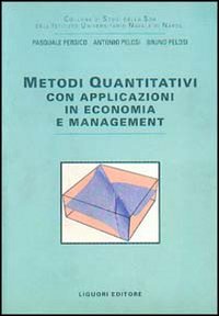 Libro Metodi quantitativi. Con applicazioni in economia e management di Pasquale Persico; Antonio Pelosi; Bruno Pelosi - ean 9788820723729 - Liguori