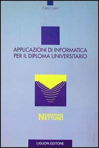 Libro Applicazioni di informatica per il diploma universitario di Carlo Savy - ean 9788820723781 - Liguori