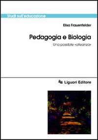 Libro Pedagogia e biologia. Una possibile «alleanza» di Elisa Frauenfelder - ean 9788820723798 - Liguori