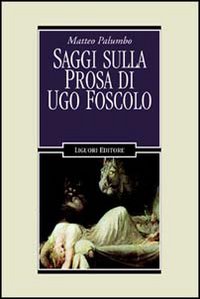 Libro Saggi sulla prosa di Ugo Foscolo di Matteo Palumbo - ean 9788820723835 - Liguori