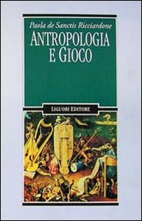 Libro Antropologia e gioco di Paola De Sanctis Ricciardone - ean 9788820723897 - Liguori