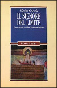 Libro signore del limite. Tre variazioni critiche su Ernesto De Martino di Placido Cherchi - ean 9788820723903 - Liguori