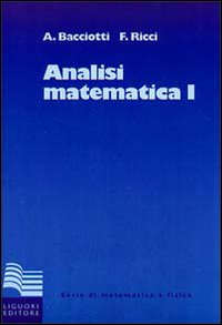 Libro Analisi matematica 1 di Andrea Bacciotti; Fulvio Ricci - ean 9788820723972 - Liguori