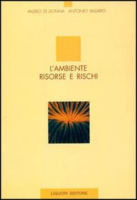 Libro ambiente. Risorse e rischi di Valerio Di Donna; Antonio Vallario - ean 9788820724009 - Liguori