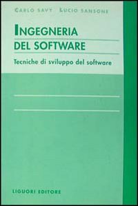 Libro Ingegneria del software. Tecniche di sviluppo del software di Carlo Savy; Lucio Sansone - ean 9788820724108 - Liguori