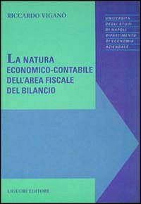Libro natura economico-contabile dell'area fiscale del bilancio di Riccardo Viganò - ean 9788820724191 - Liguori