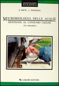 Libro Microbiologia delle acque destinate al consumo umano. Con laboratori. Per le Scuole superiori di Silvana Matta; Luigi Ravagnoli - ean 9788820724214 - Liguori