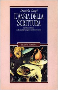 Libro ansia della scrittura. Parola e silenzio nella narrativa inglese contemporanea di Daniela Carpi - ean 9788820724320 - Liguori