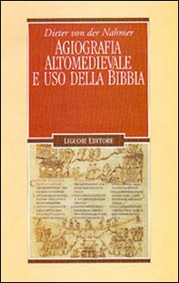 Libro Agiografia altomedievale e uso della Bibbia di Dieter von der Nahmer - ean 9788820724375 - Liguori