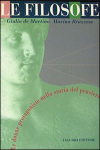 Libro filosofe. Le donne protagoniste nella storia del pensiero di Giulio De Martino; Marina Bruzzese - ean 9788820724450 - Liguori