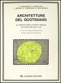 Libro Architetture del quotidiano. La stanza delle sculture radiose. La casa del qui e ora di  - ean 9788820724542 - Liguori