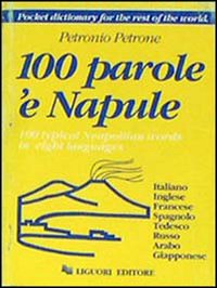 Libro 100 parole 'e Napule-100 typical neapolitan words in eight languages di Petronio Petrone - ean 9788820724559 - Liguori