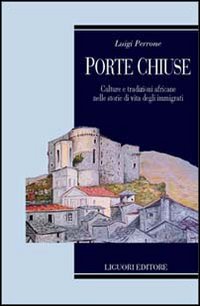 Libro Porte chiuse. Culture e tradizioni africane nelle storie di vita degli immigrati di Luigi Perrone - ean 9788820724573 - Liguori