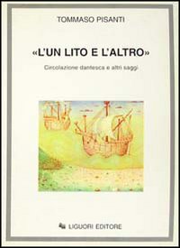 Libro «L'un lito e l'altro». Circolazione dantesca e altri saggi di Tommaso Pisanti - ean 9788820724580 - Liguori