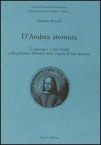 Libro D'Andrea atomista. L'«Apologia» e altri inediti nella polemica filosofica della Napoli di fine Seicento di Antonio Borrelli - ean 9788820724597 - Liguori