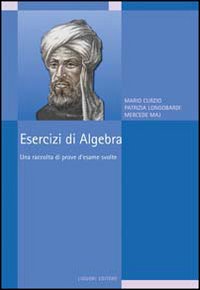 Libro Esercizi di algebra. Una raccolta di prove d'esame svolte di Mario Curzio; Patrizia Longobardi; Mercede Maj - ean 9788820724603 - Liguori