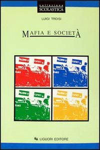 Libro Mafia e società. Problematica attuale di Luigi Troisi - ean 9788820724634 - Liguori