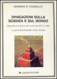 Libro Divagazioni sulla scienza e sul mondo. Raccolta di articoli e di altri scritti dal 1977 al 1993 di Eduardo R. Caianiello - ean 9788820724658 - Liguori