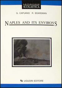 Libro Naples and its environs. Per le Scuole superiori di Giovanni Capuano; Roy Boardman - ean 9788820724764 - Liguori