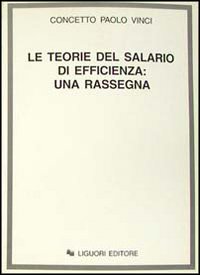 Libro teorie del salario di efficienza: una rassegna di Concetto P. Vinci - ean 9788820724771 - Liguori