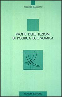 Libro Profili delle lezioni di politica economica di Roberto Cagliozzi - ean 9788820724856 - Liguori